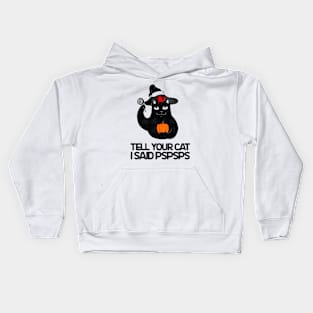 Tell Your Cat I Said Pspsps - Cat Halloween Kids Hoodie